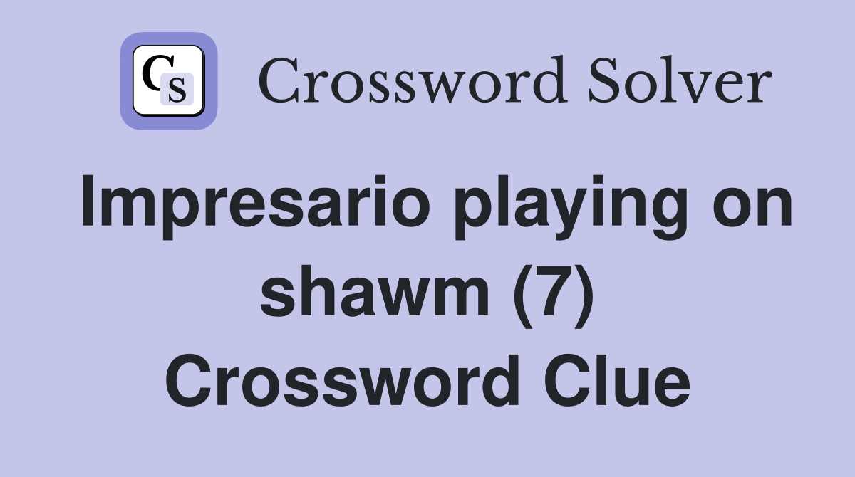 Impresario playing on shawm (7) Crossword Clue