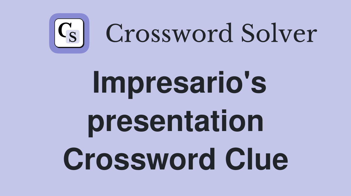 Impresario's presentation Crossword Clue