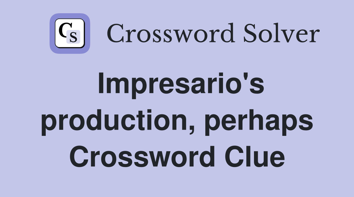 Impresario's production, perhaps Crossword Clue