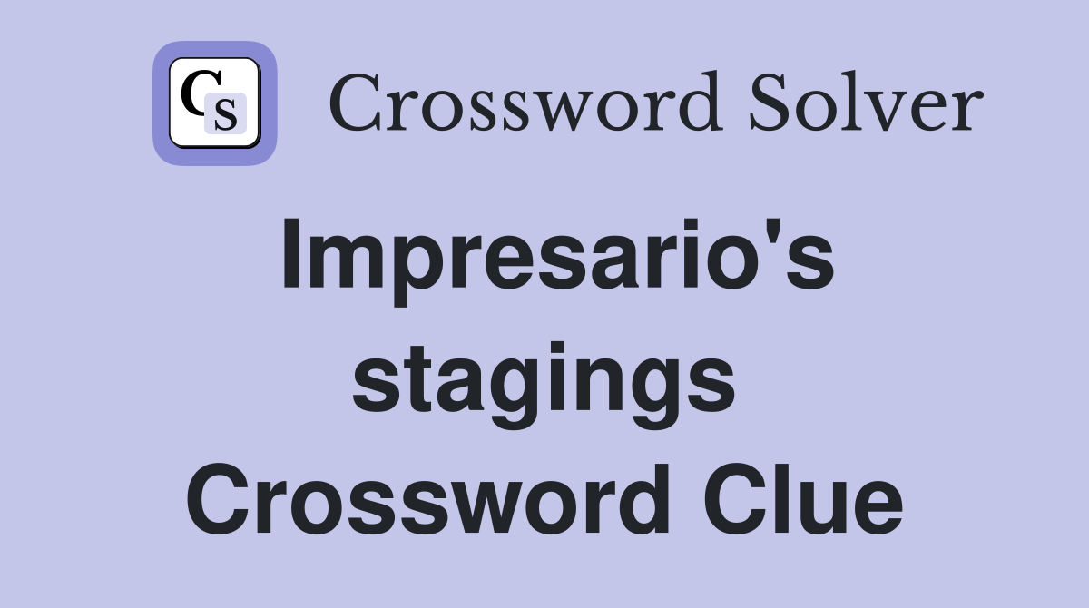 Impresario's stagings Crossword Clue