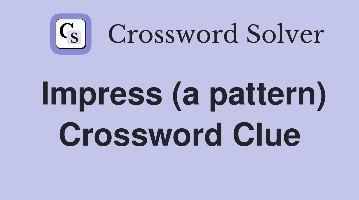 Impress (a pattern) Crossword Clue