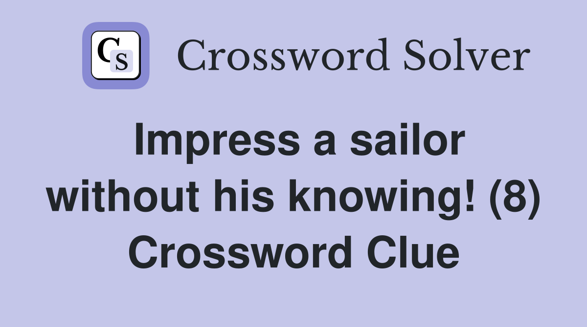 Impress a sailor without his knowing! (8) Crossword Clue