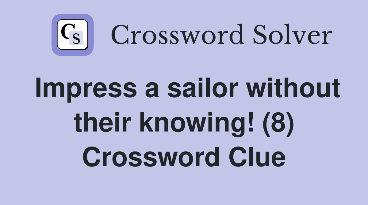 Impress a sailor without their knowing! (8) Crossword Clue
