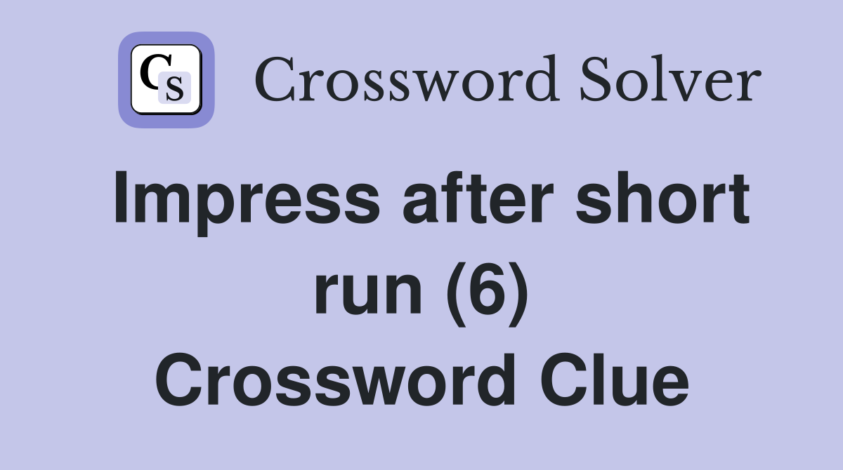 Impress after short run (6) Crossword Clue