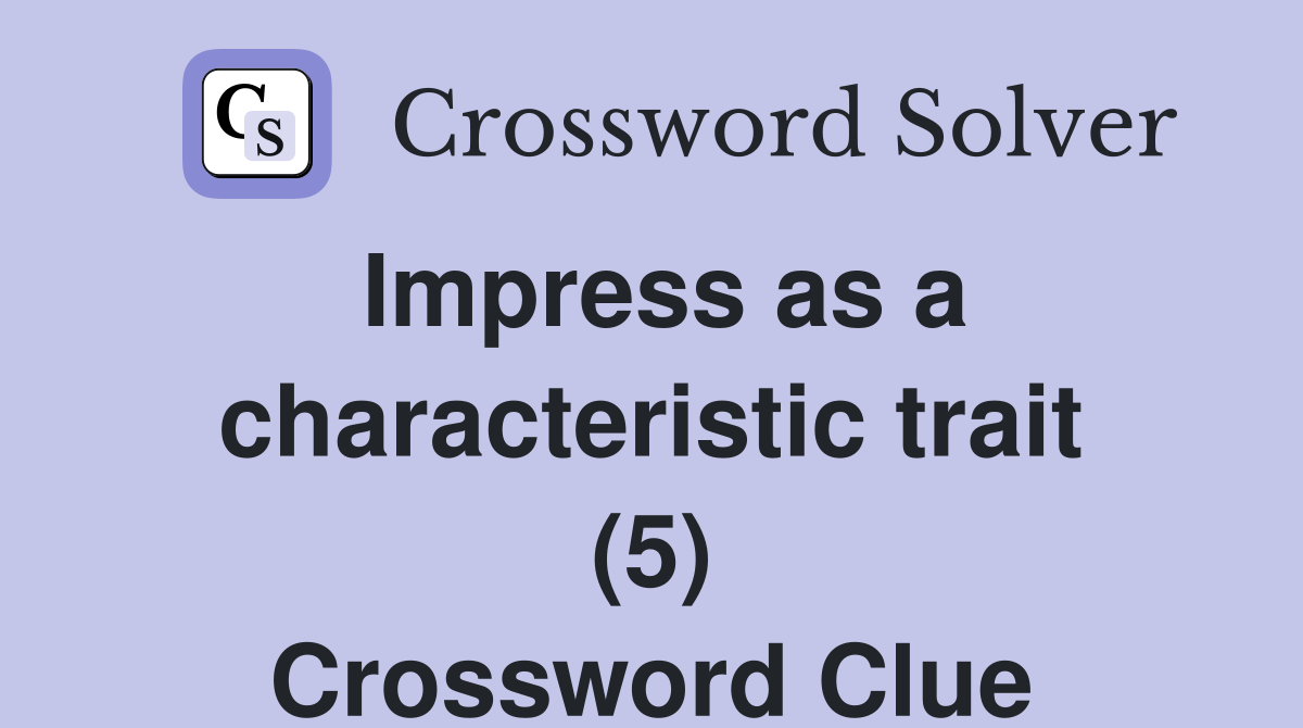 Impress as a characteristic trait (5) Crossword Clue