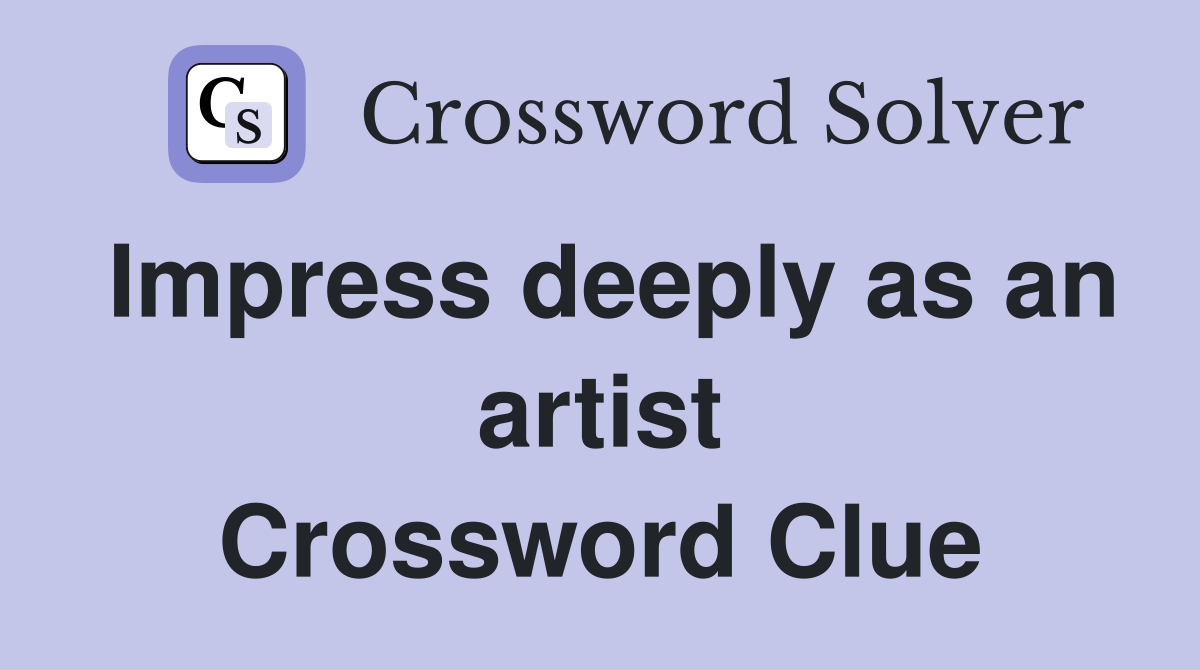 Impress deeply as an artist Crossword Clue