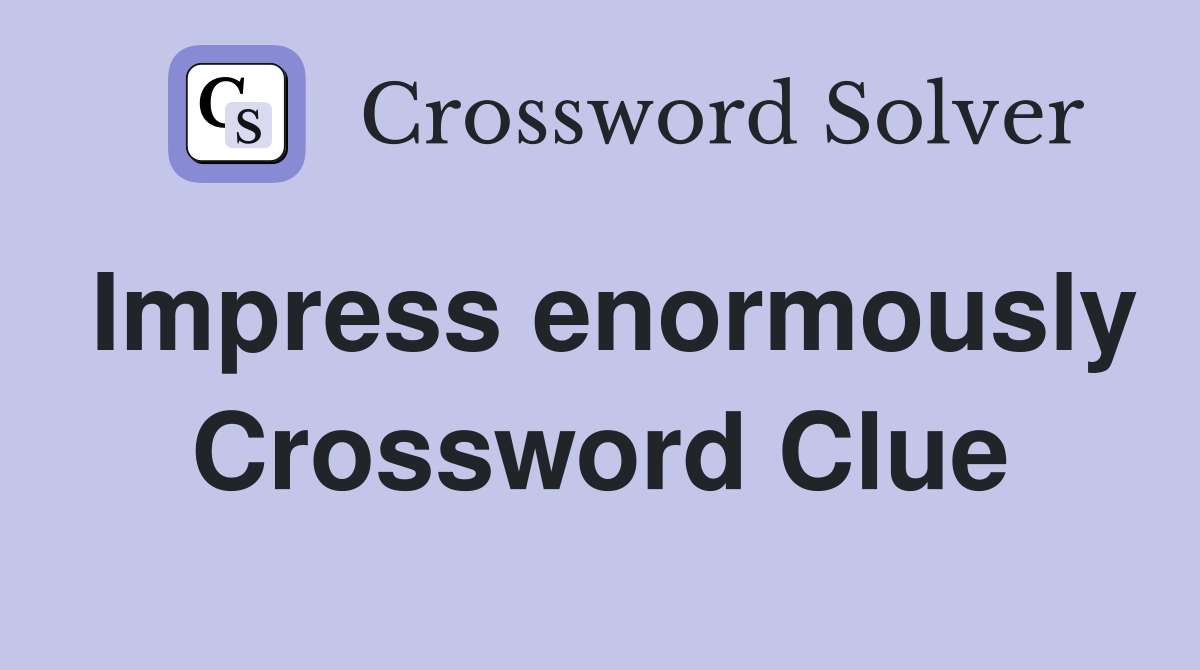 Impress enormously Crossword Clue