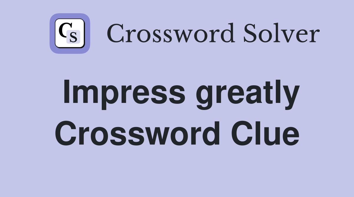 Impress greatly Crossword Clue