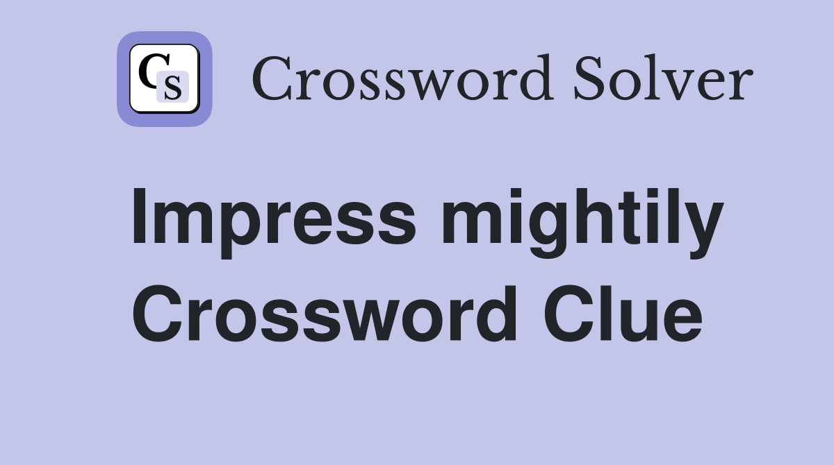 Impress mightily Crossword Clue
