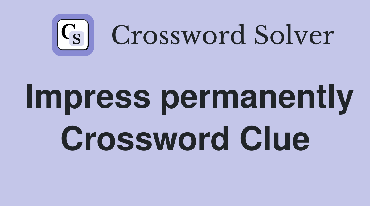 Impress permanently Crossword Clue
