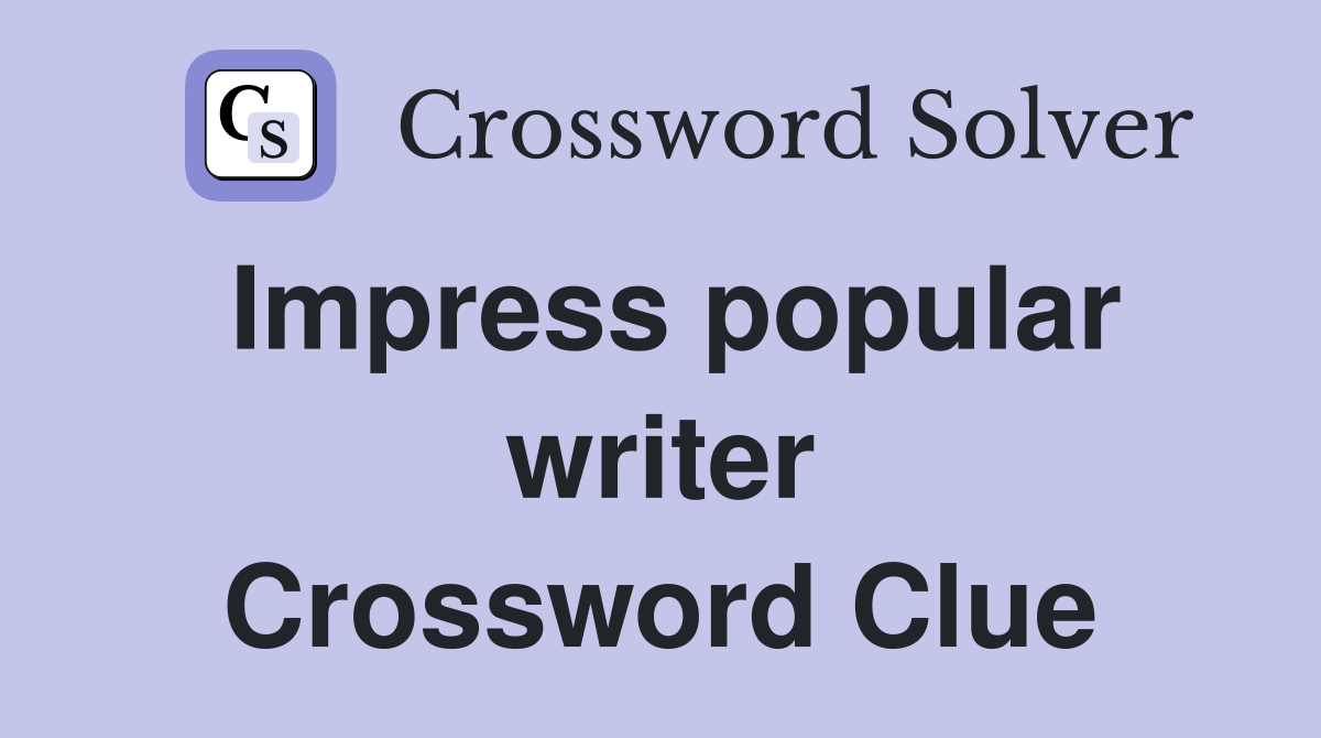 Impress popular writer Crossword Clue