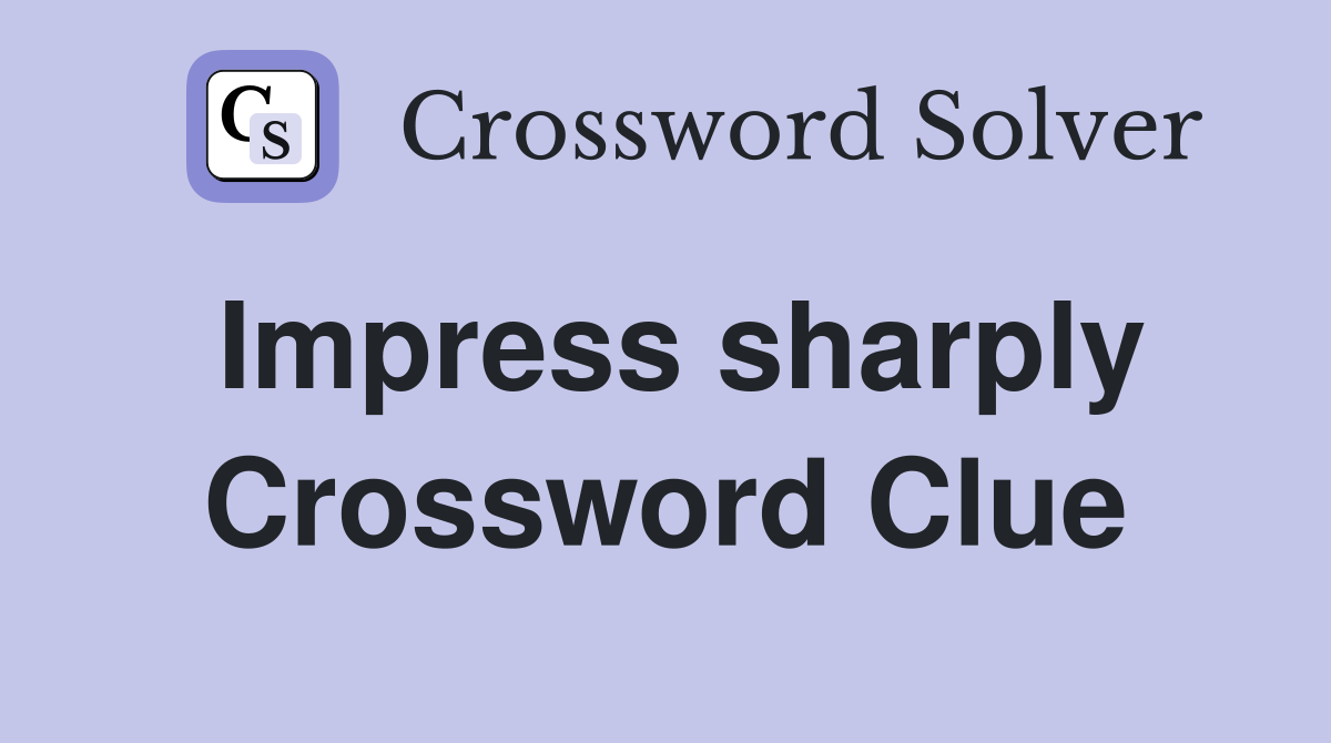 Impress sharply Crossword Clue
