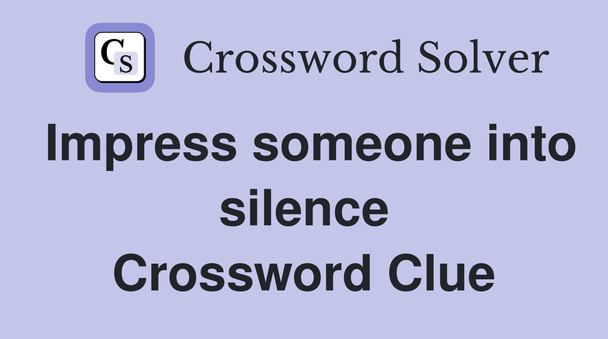 Impress someone into silence Crossword Clue