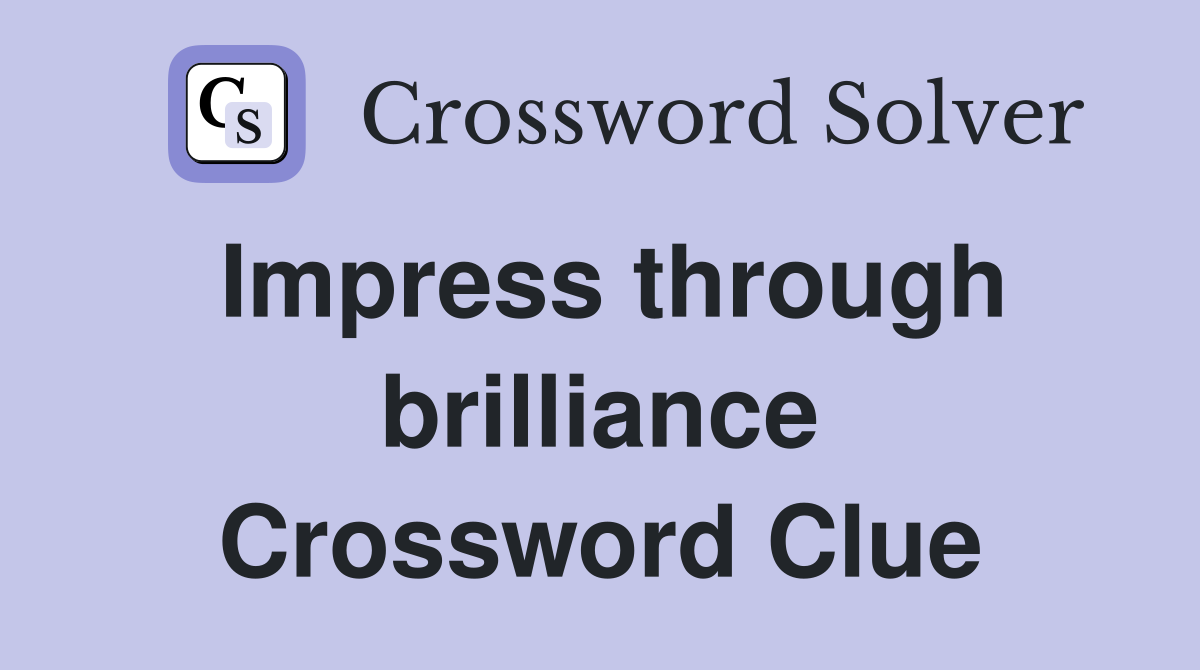 Impress through brilliance Crossword Clue