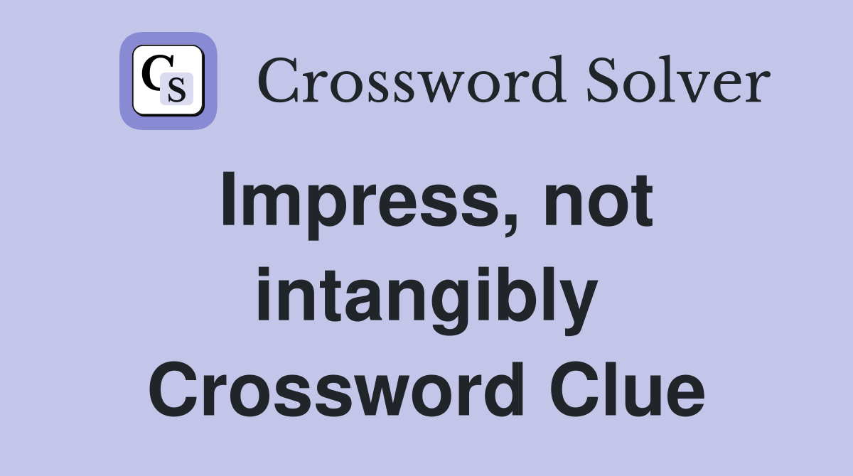 Impress, not intangibly Crossword Clue