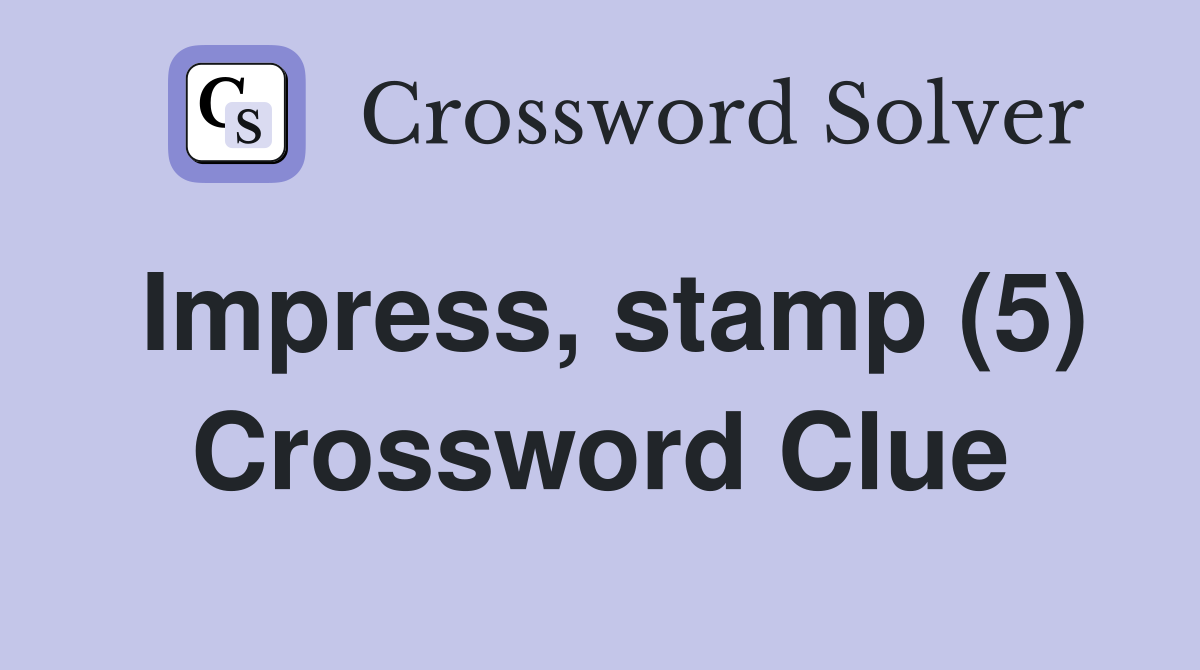 Impress, stamp (5) Crossword Clue