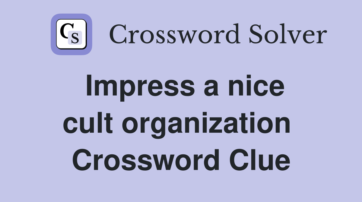 Impress a nice cult organization  Crossword Clue