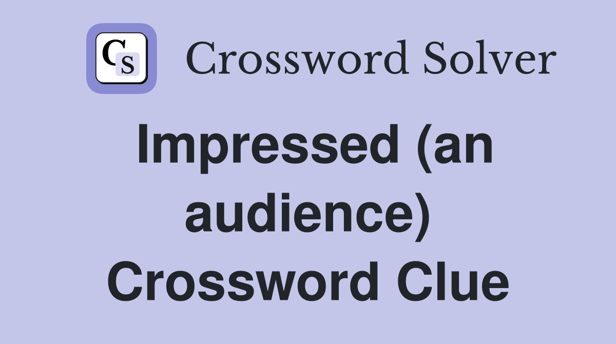 Impressed (an audience) Crossword Clue