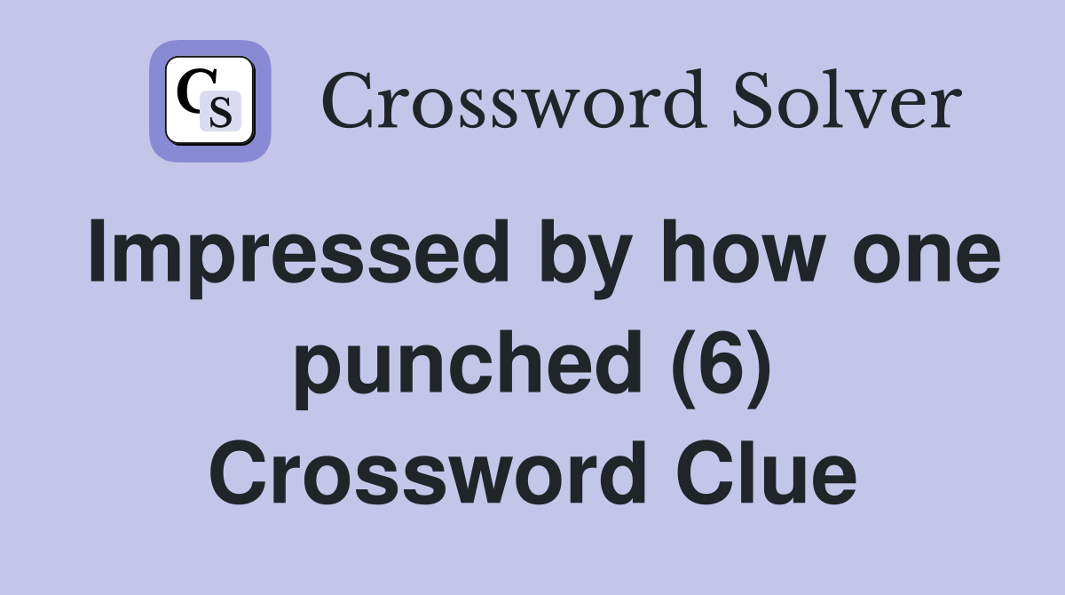 Impressed by how one punched (6) Crossword Clue