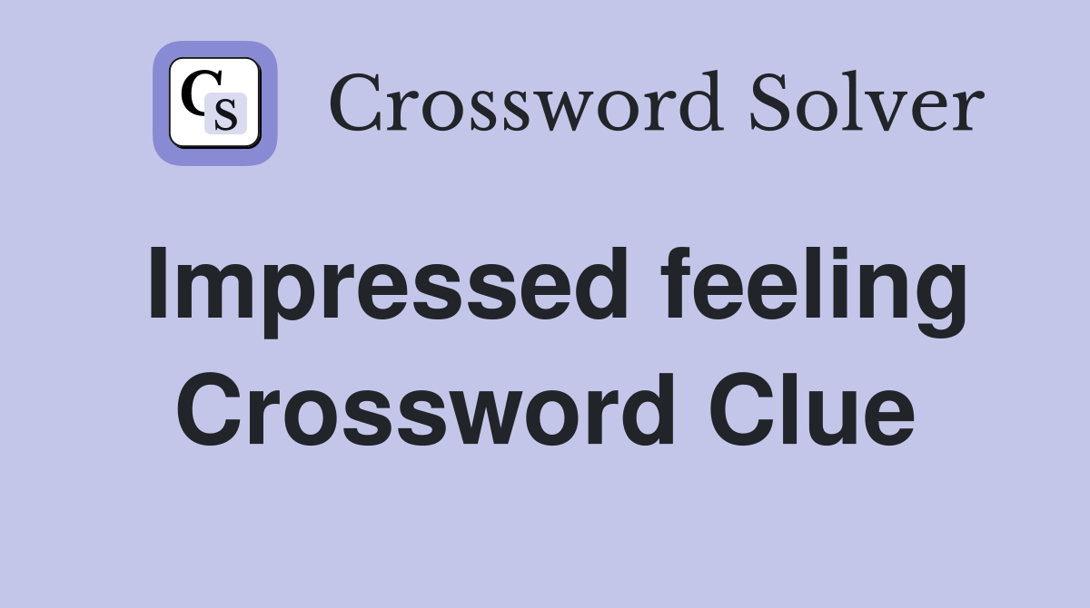 Impressed feeling Crossword Clue