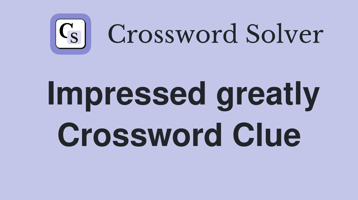Impressed greatly Crossword Clue