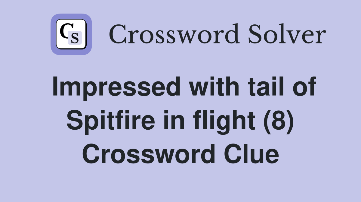 Impressed with tail of Spitfire in flight (8) Crossword Clue