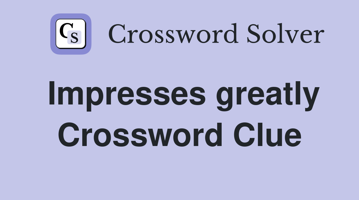 Impresses greatly Crossword Clue