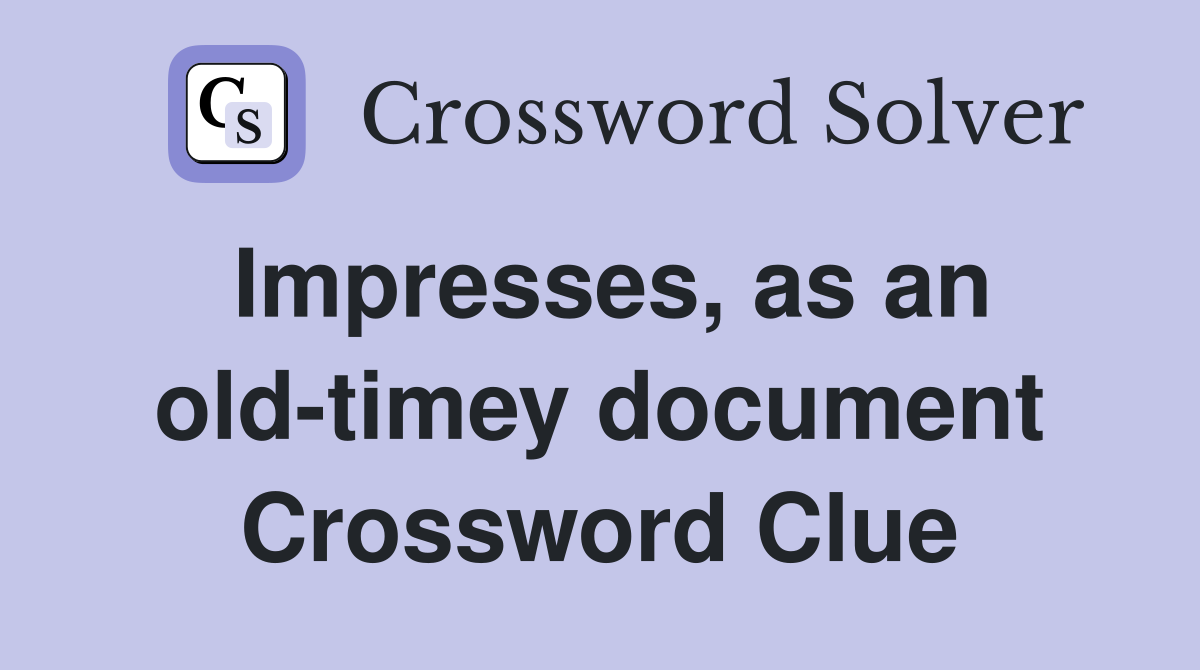 Impresses, as an old-timey document Crossword Clue