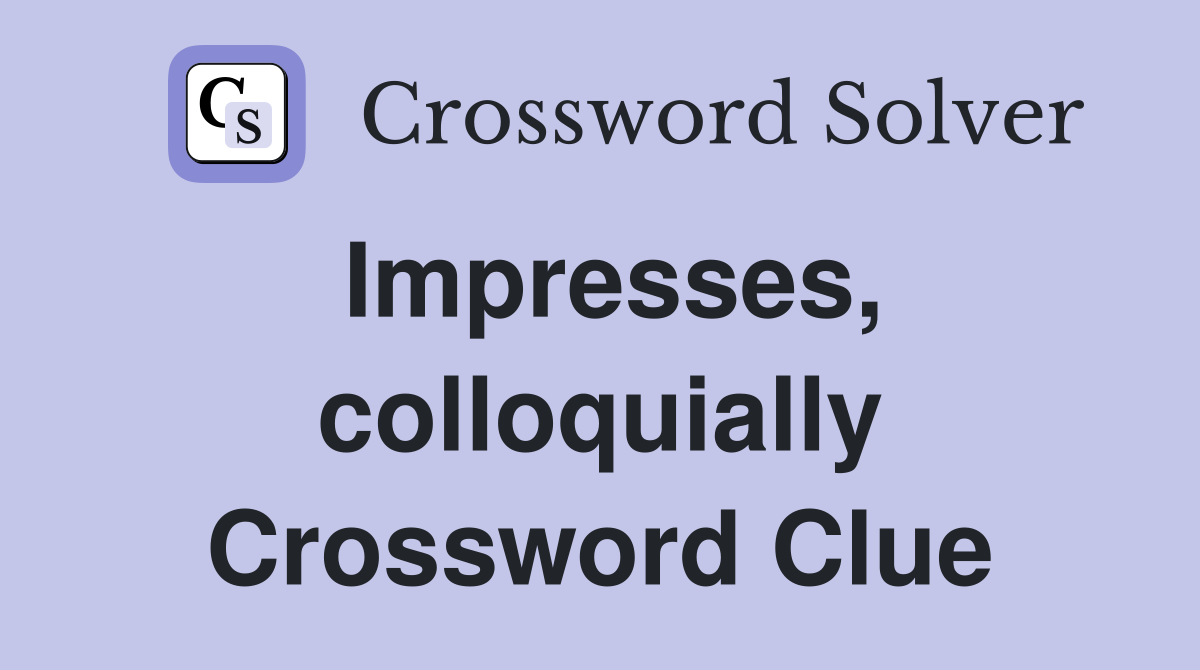 Impresses, colloquially Crossword Clue