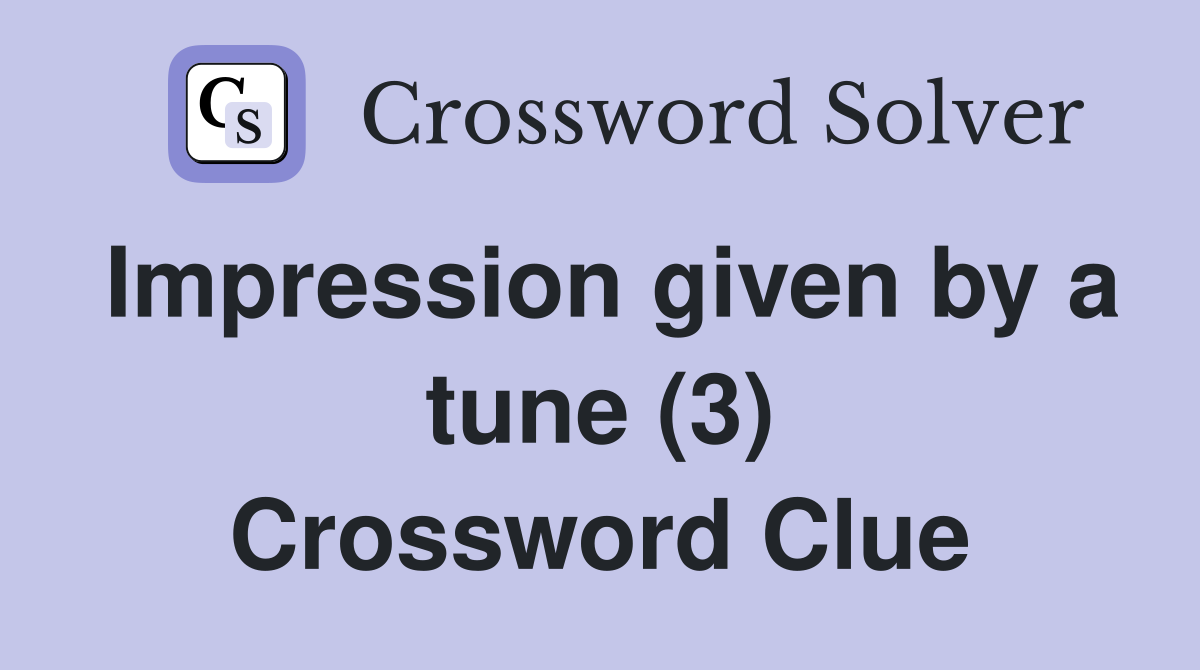 Impression given by a tune (3) Crossword Clue