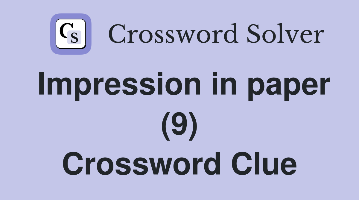 Impression in paper (9) Crossword Clue