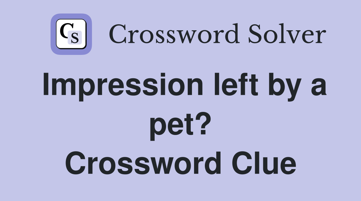 Impression left by a pet? Crossword Clue