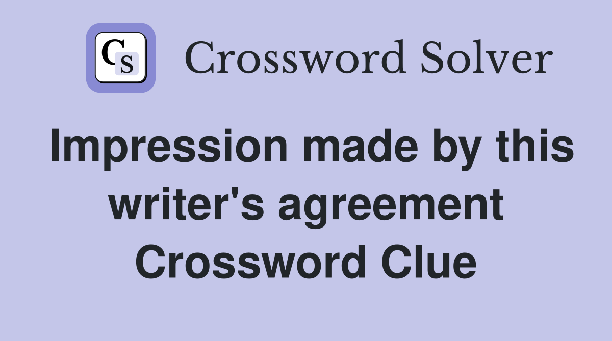 Impression made by this writer's agreement Crossword Clue