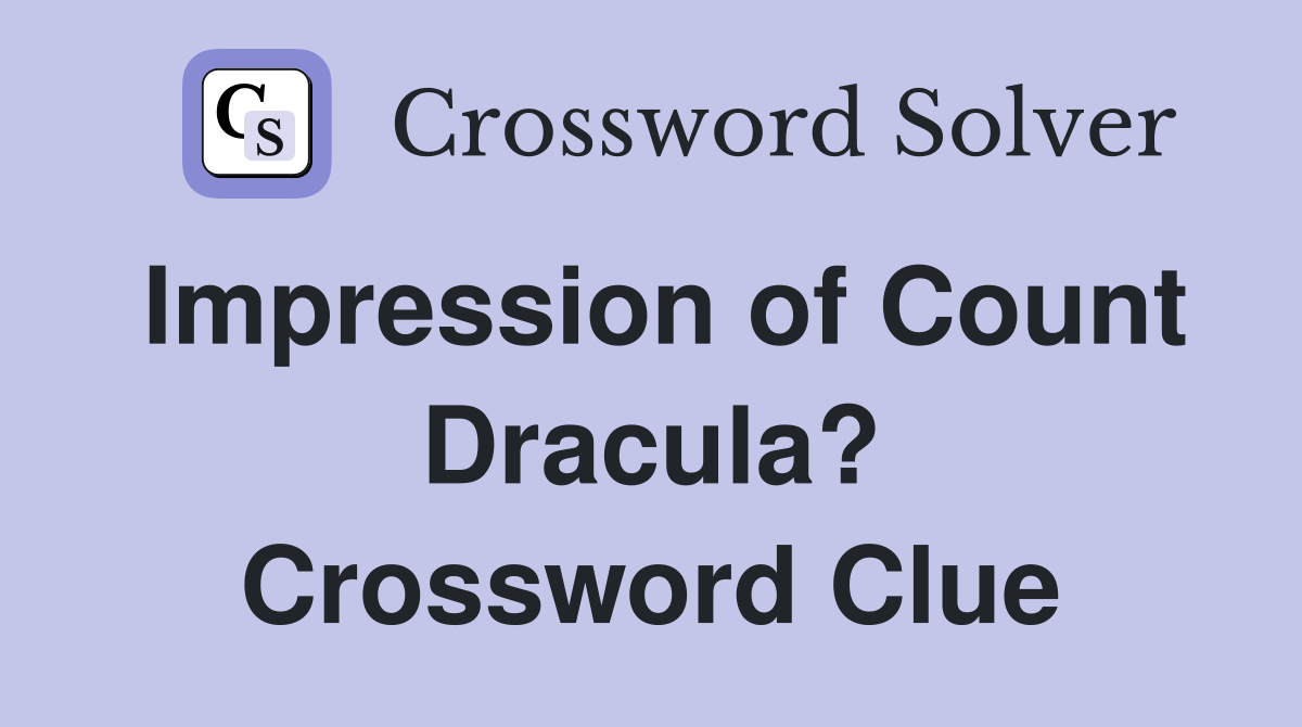 Impression of Count Dracula? Crossword Clue