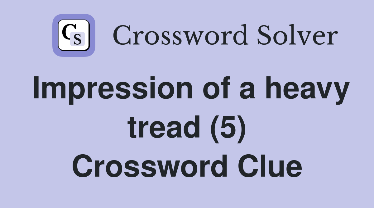 Impression of a heavy tread (5) Crossword Clue