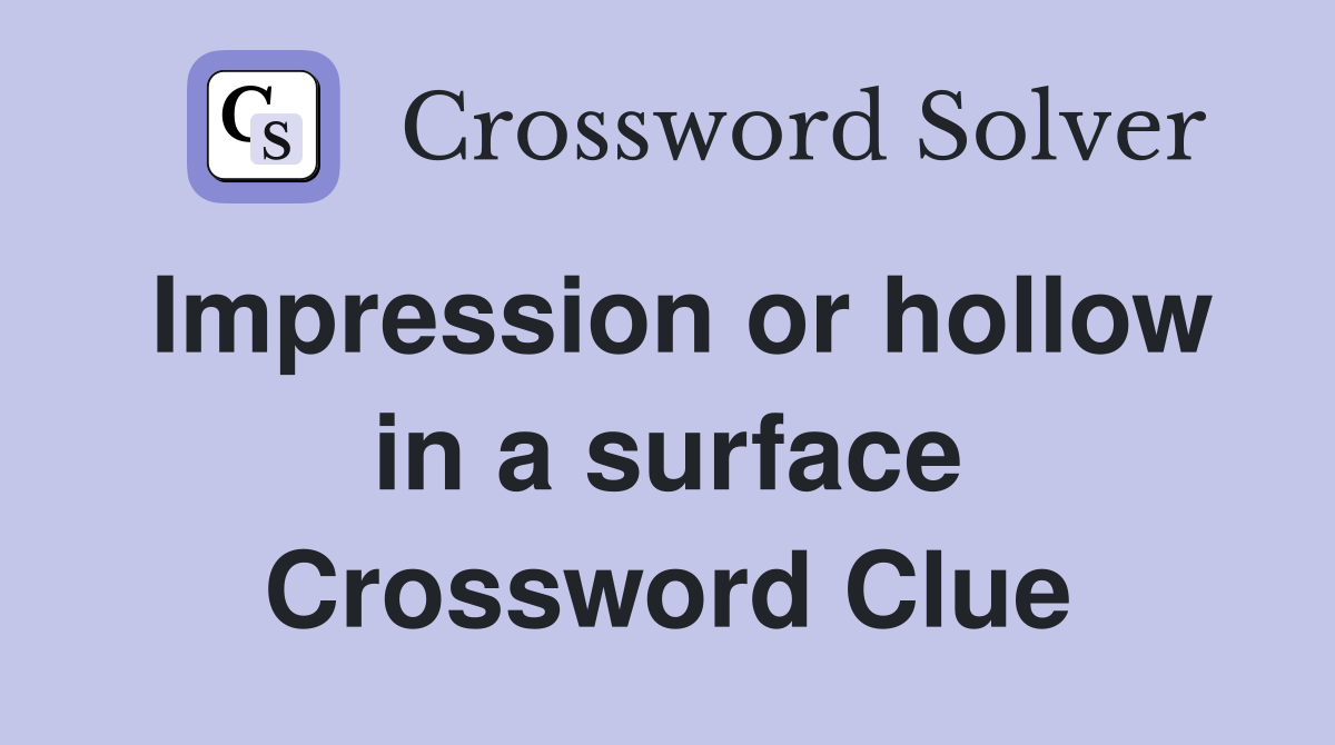 Impression or hollow in a surface Crossword Clue