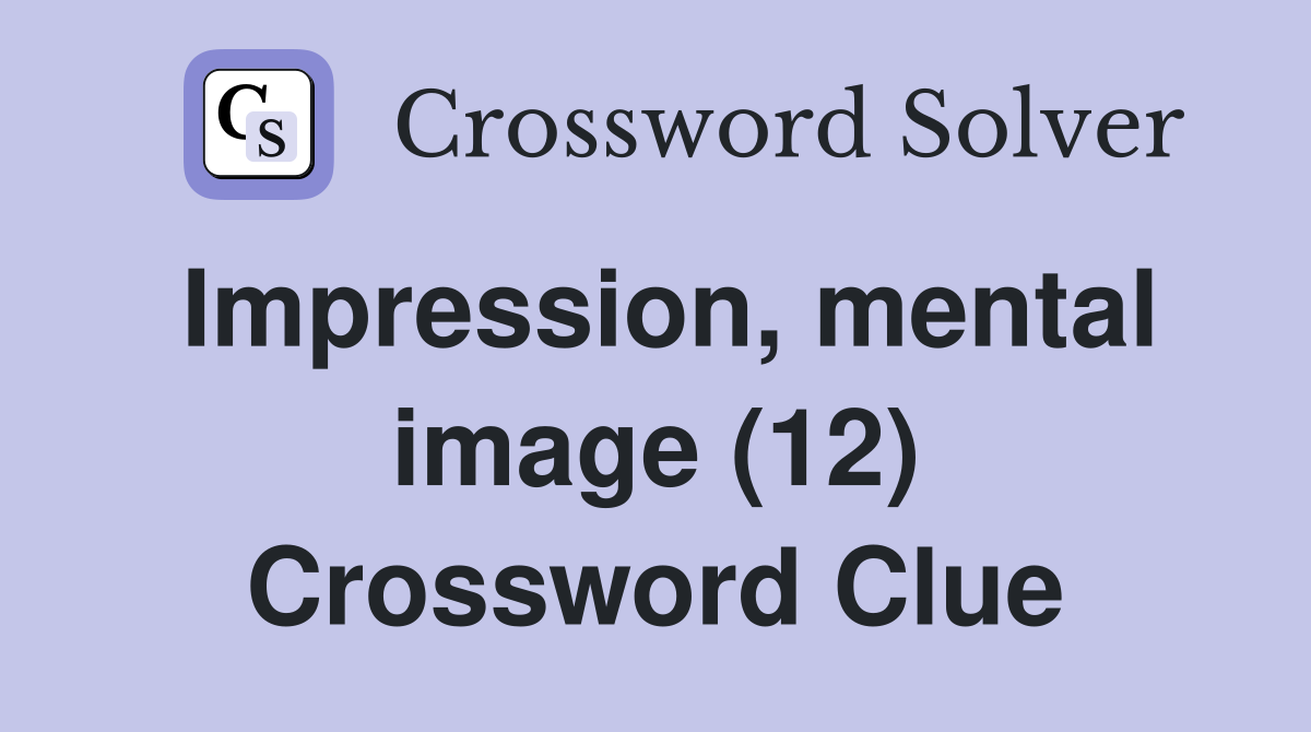 Impression, mental image (12) Crossword Clue