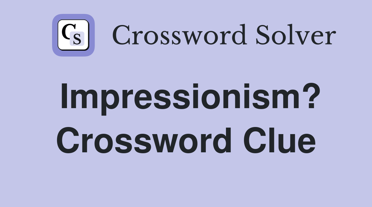 Impressionism? Crossword Clue