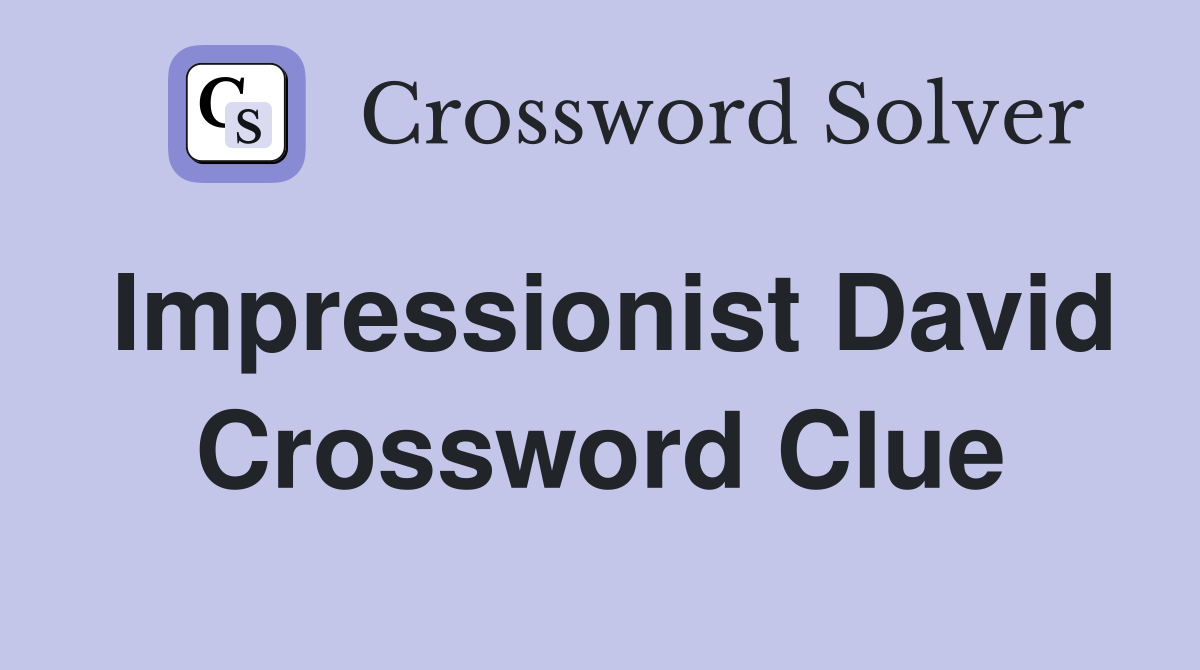 Impressionist David Crossword Clue