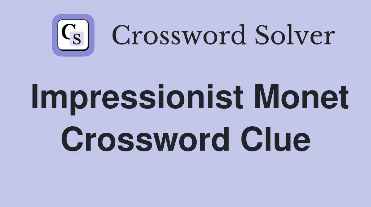 Impressionist Monet Crossword Clue