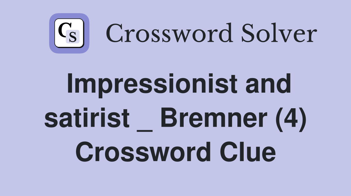 Impressionist and satirist _ Bremner (4) Crossword Clue