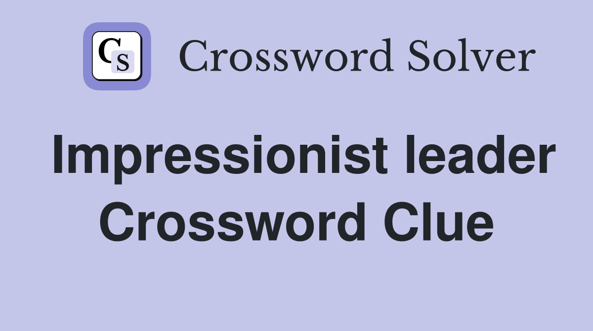 Impressionist leader Crossword Clue