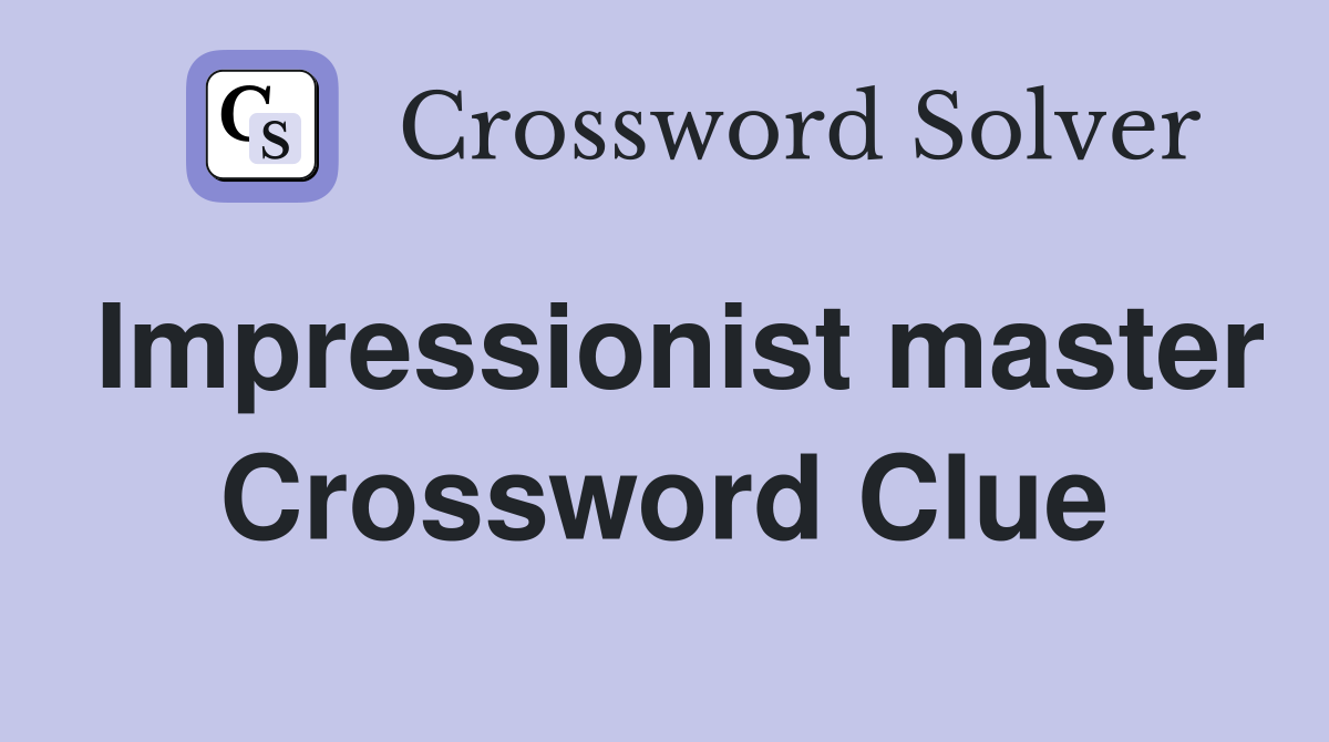 Impressionist master Crossword Clue