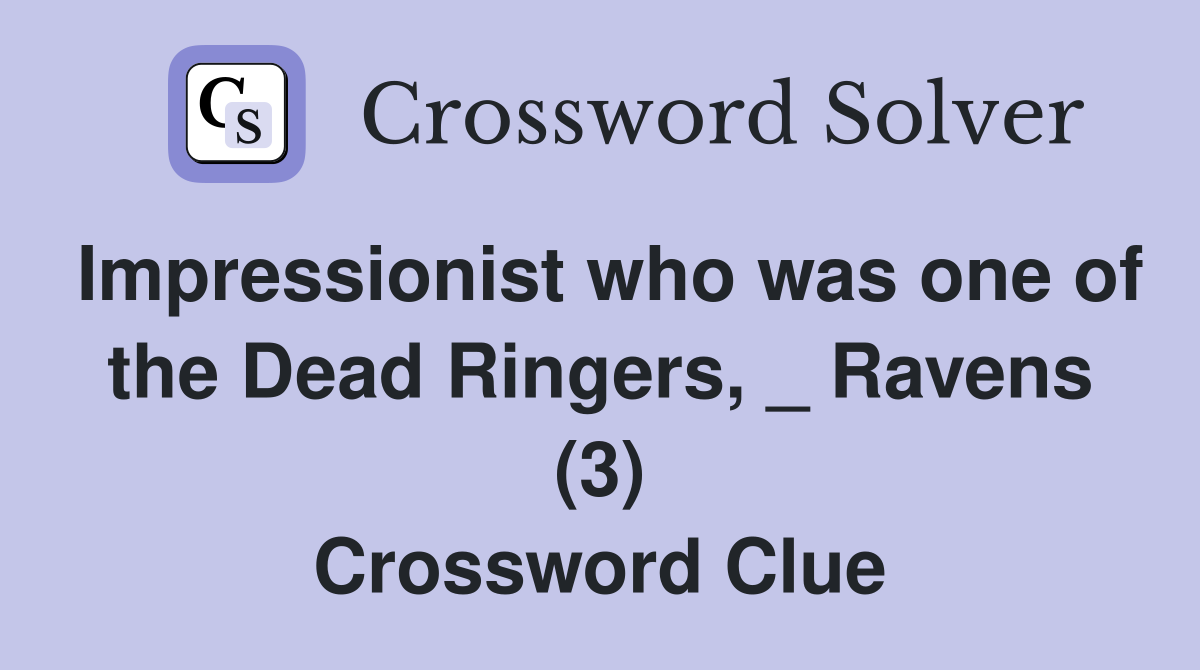 Impressionist who was one of the Dead Ringers, _ Ravens (3) Crossword Clue