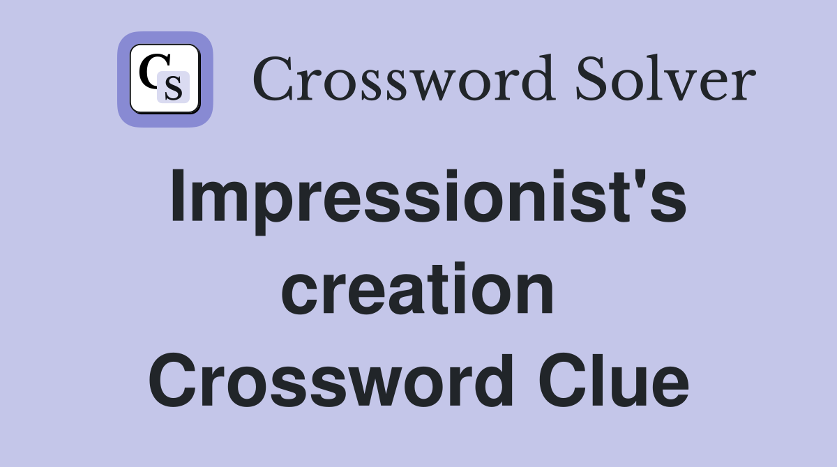 Impressionist's creation Crossword Clue