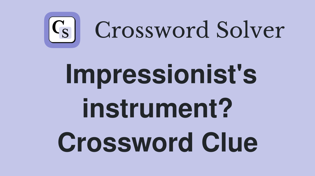 Impressionist's instrument? Crossword Clue