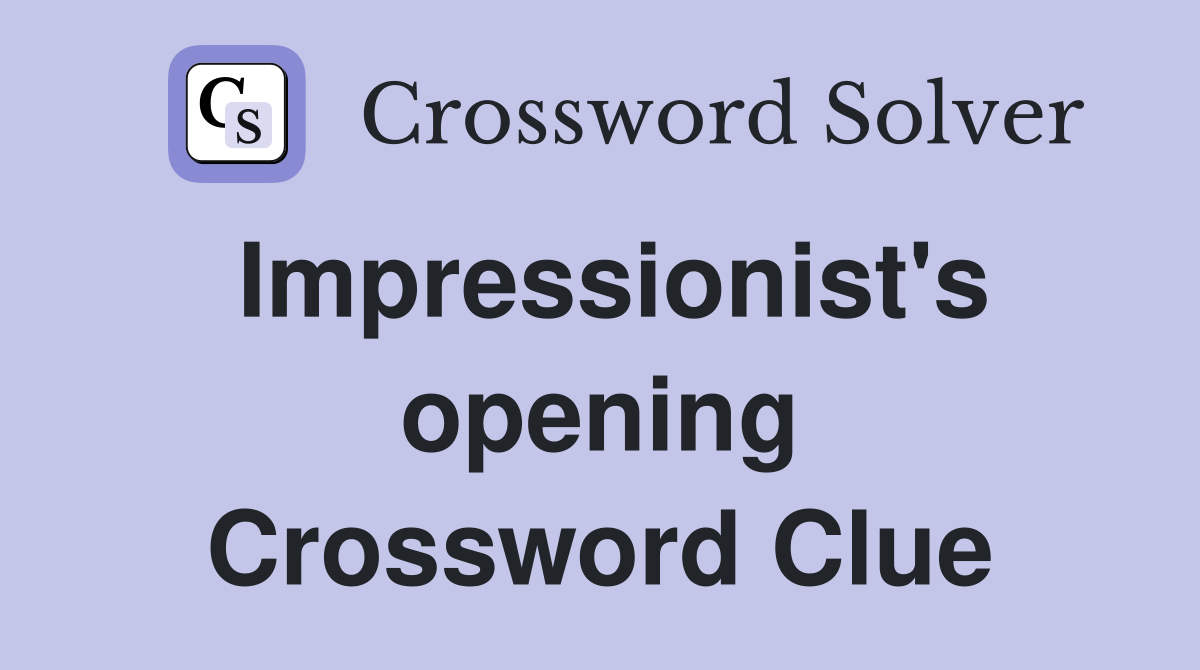 Impressionist's opening Crossword Clue