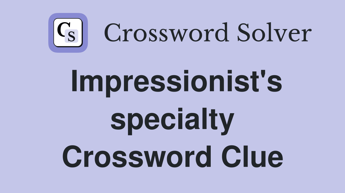 Impressionist's specialty Crossword Clue
