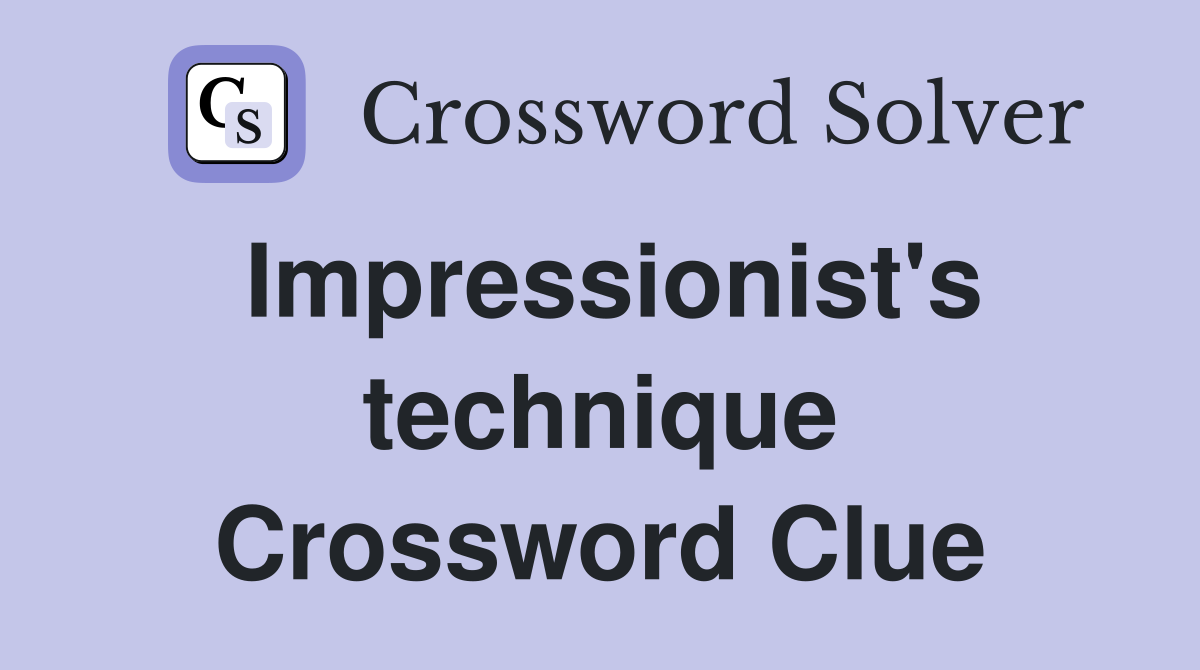 Impressionist's technique Crossword Clue