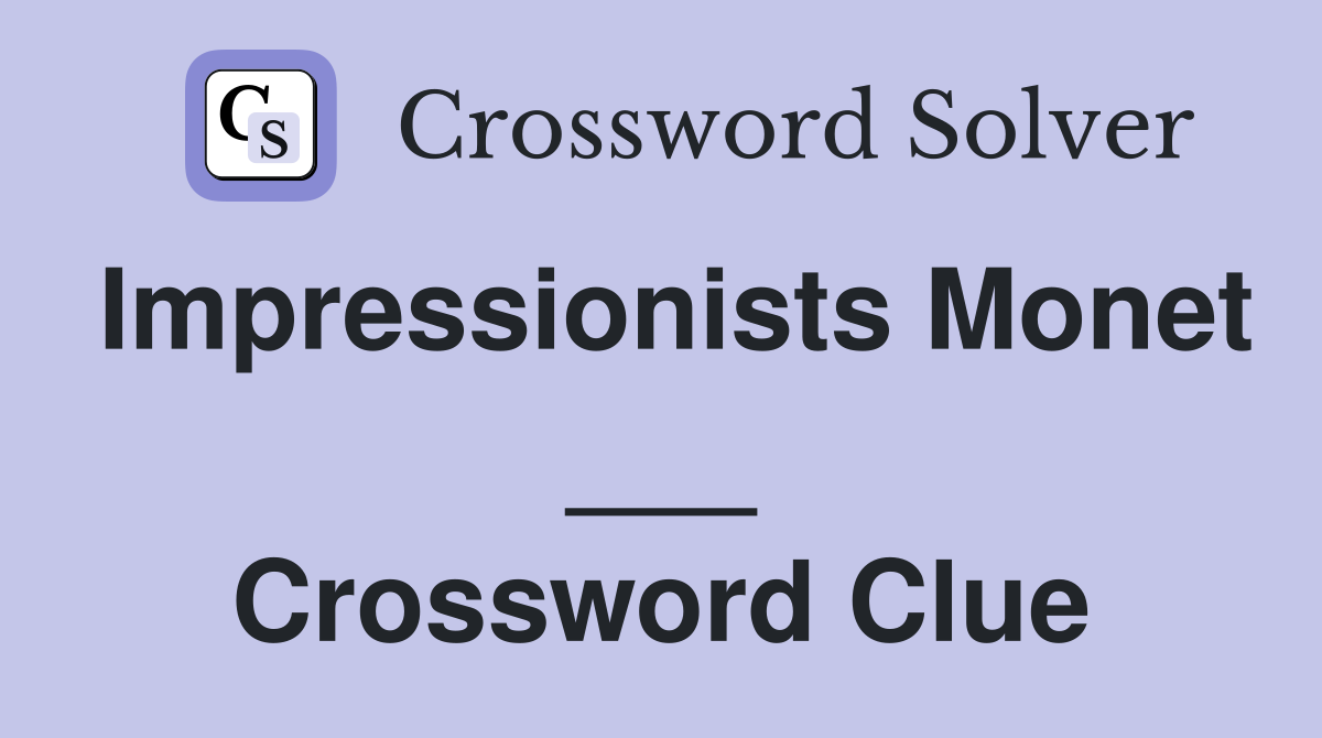 Impressionists Monet ___ Crossword Clue